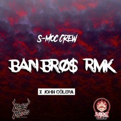 Ban Bro$ - S-moc Crew (Prod. John Cólera)