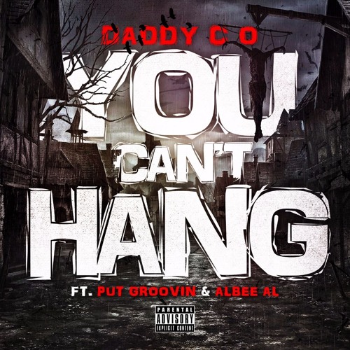 Daddy CO - You Can't Hang (feat. Put Groovin & Albee Al)
