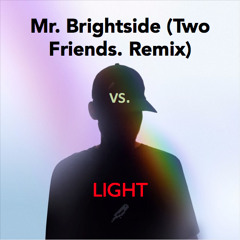 Mr. Brightside (Two Friends. Remix) vs. Light (The Killers/Two Friends. vs. San Holo) Free DL