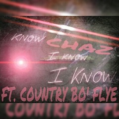 ChaZ- I Know ft. Country Bo FLye