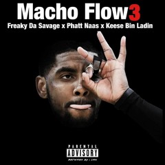 Freaky Da Savage x Phatt Naas x Keese Bin Ladin - Macho Flow Pt 3