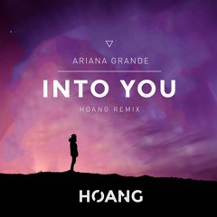 Ariana Grande - Into You (Hoang Remix)