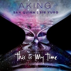 Aking Feat. San Quinn & Sir Yuro - This Is My Time (Produced By Abyss & Sir Yuro)