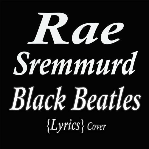 Stream Rae Sremmurd Ft. Black Beatles (Lyrics) Cover by Rudewaybeats | Listen online for free on SoundCloud
