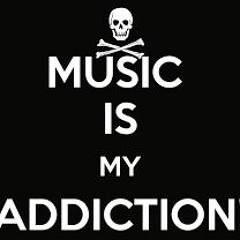 Music is my addiction