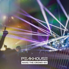 Peakhouse - Make The Crowd Go (Original Mix)