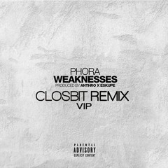 Phora - Weaknesses (Closbit Remix VIP)