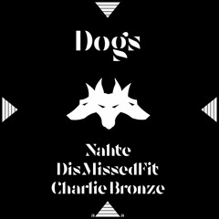 NAHTE x DisMissedFit x Charlie Bronze "Dogs" Feat. NAVE (Prod. E. Jacobs)