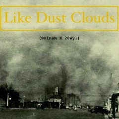 Like Dust Clouds (20syl X Eminem)