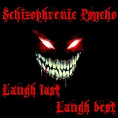 SCHIZOPHRENIC PSYCHO - LAUGH LAST LAUGH BEST