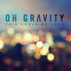 Oh Gravity - This Could Be Love