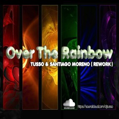 OVER THE RAINBOW (Rework)by Tusso & Santiago Moreno