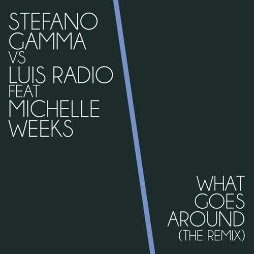 what-goes-around-michelle-weeks-stefano-gamma-ultimate-classic-mix