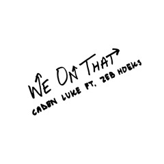 We On That (ft. Zeb Hoeks)