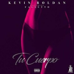 Tu Cuerpo - Kevin Roldan Ft. Falsetto [Click En BUY = GRACIAS]