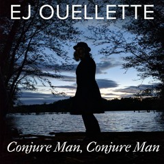 Conjure Man, Conjure Man ©2016 EJ Ouellette ASCAP