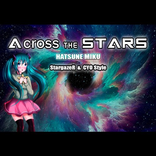 Hatsune Miku Across The Stars Stargazer Cyo Style By Cyostyle Music Circle Hatsune Miku Across The Stars Stargazer Cyo Style By Cyostyle Music Circle