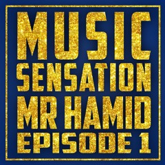 MUSIC SENSATION " EPISODE 1 " MR HAMID