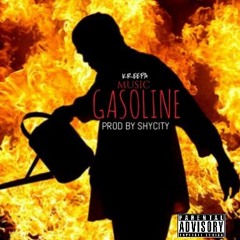 Gasoline (Prod By ShyCity)- Kreepa