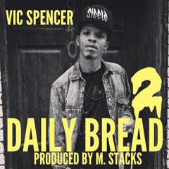 Vic Spencer- Daily Bread 2 (prod. by M. Stacks)