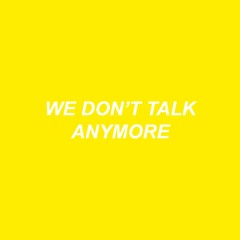 We Don't Talk Anymore X GI