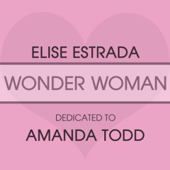 Elise Estrada - Wonder Woman (Dedicated To Amanda Todd)