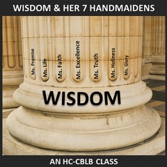HC-CBLB Wisdom & Her Seven Handmaidens Class #3 3-22-2016