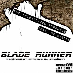 The Intoxicated Prophets Feat. Sc Static-Blade Runner Prod By Supreme Da Almighty