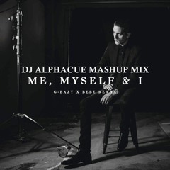 Me, Myself & I G - Eazy X Bebe Rexha (DJ ALPHACUE MASHUP MIX)