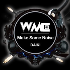 Make Some Noise(Original Mix) DAIKI