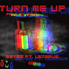 Turn Me Up (Prod. by Deafh) - Bayse ft. Lazarus