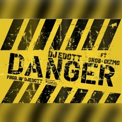 DJ EDOTT FT SKOB & GIZMO - #DANGER Prod By @DJEDOTTUK