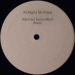 No Diggity My Friend (Abstract Source Mash Down)