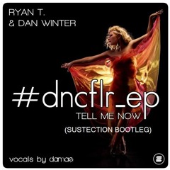 Ryan T. & Dan Winter - Tell Me Now (Sustection Bootleg Edit)