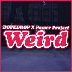 DOPEDROP X Power Project - Weird (Original Mix) ***FREE***
