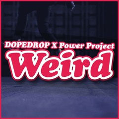 DOPEDROP X Power Project - Weird (Original Mix) ***FREE***