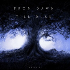 From Dawn Till Dusk (Dark / Mysterious)