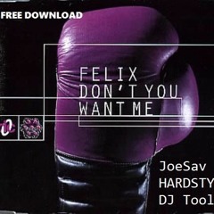 Felix - Don't Ya Want Me (JoeSav Hardstyle DJ Tool) *[FREE DOWNLOAD]*