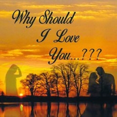 Why Should I Love You?