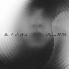 Beta Evers - Delusion - LP  - Preview (Daft Records/Bodyvolt records)