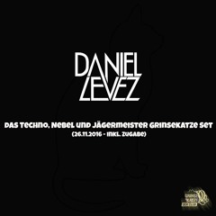 Daniel Levez - Das Techno, Nebel und Jägermeister Grinsekatze Set (DJ Set 26.11.2016)