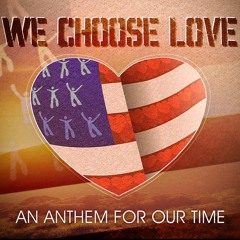 We Choose Love - An Anthem for Our Time