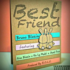 Bruno Blazin Ft. Alan Blazin,Ho Ly Mubi & Aud Fox - Best Friend (Prod. By Holu)_©OneTree_2017