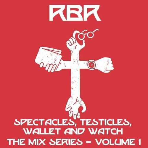 RBR - Spectacles, Testicles, Wallet and Watch (The Mix Series Vol.1)