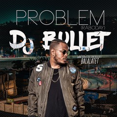 Problem Raboday - Dj Bullet  / Balalatet