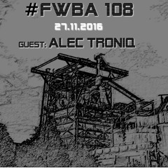 #FWBA 0108 with Alec Troniq - on Fnoob Techno Radio