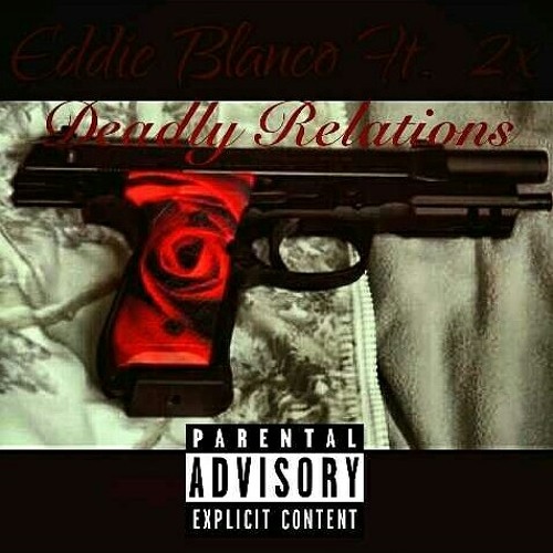 Eddie Blanco - Deadly Relations(Ft. 2x & Absolut-P)