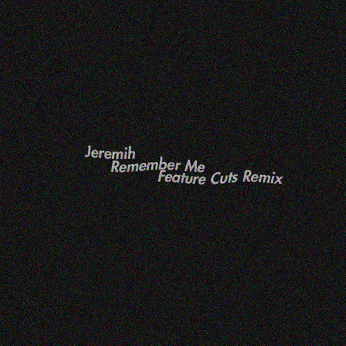 Jeremih - Remember Me (Feature Cuts Remix)
