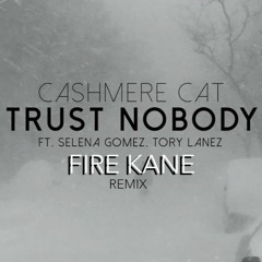 Cashmere Cat - Trust Nobody ft. Selena Gomez, Tory Lanez (Fire Kane Chill Remix)