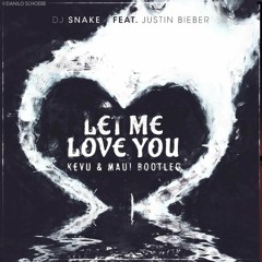 DJ Snake Feat Justin Bieber - Let Me Love You (KEVU & MAUI Festival Bootleg) [FREE DL]